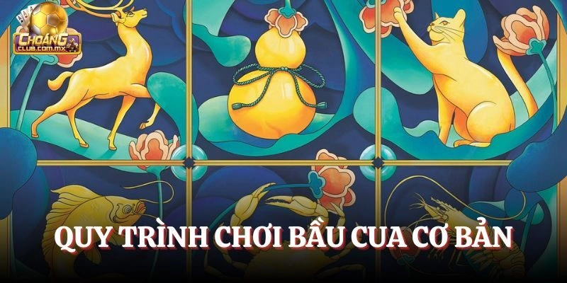 Quy trình chơi Bầu Cua cơ bản