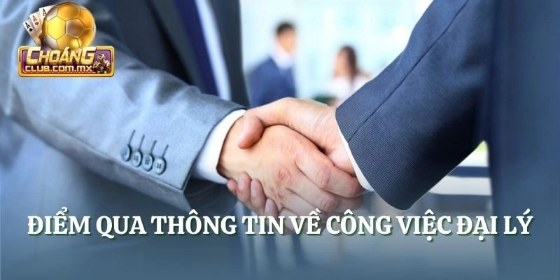 Điểm qua thông tin về công việc đại lý