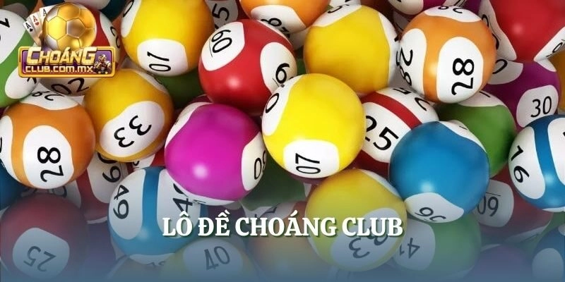 Lô Đề Choáng Club – Website Chơi Số Hàng Đầu Châu Á 2025