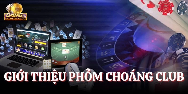 Giới thiệu game Phỏm Choáng Club