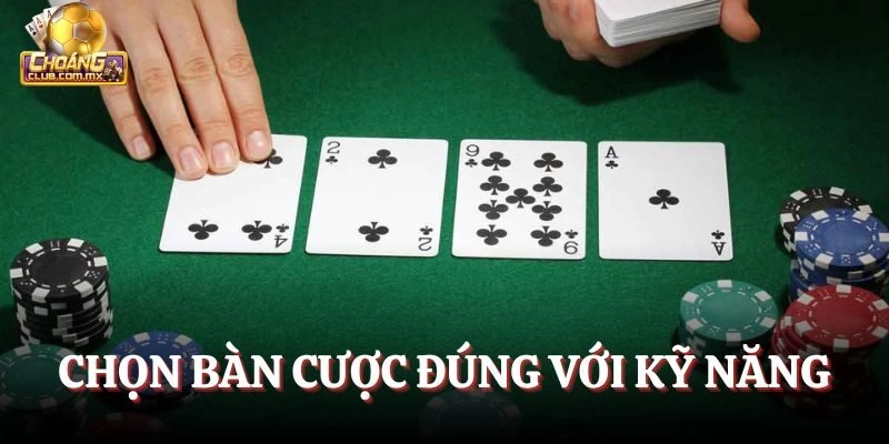 Chọn bàn cược đúng với kỹ năng