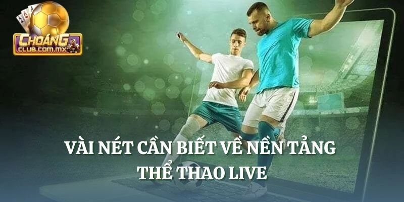 Vài nét cần biết về nền tảng thể thao Live